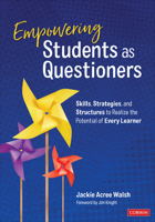 Empowering Students As Questioners : Skills, Strategies, and Structures to Realize the Potential of Every Learner 1544331746 Book Cover