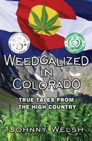 Weedgalized in Colorado: True Tales from the High Country 0996307885 Book Cover