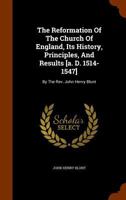 The Reformation of the Church of England: Its History, Principles, & Results 1018000003 Book Cover