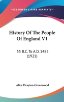 History Of The People Of England V1: 55 B.C. To A.D. 1485 0548639620 Book Cover