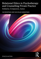 Relational Ethics in Psychotherapy and Counselling Private Practice: Justice, Solidarity and Care (Ethics In Action) 1032564598 Book Cover