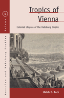 Tropics of Vienna: Colonial Utopias of the Habsburg Empire 1785331329 Book Cover