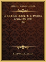 Le Roi Louis-Philippe Et Le Droit De Grace, 1830-1848 (1897) (French Edition) 1143986784 Book Cover