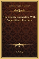 The Gnostic Connection With Superstitious Practices 1425341330 Book Cover