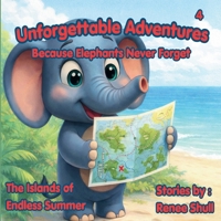 The Islands of Endless Summer: Unforgettable Adventures Because Elephants Never Forget B0H1LJCXRM Book Cover