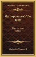 The Inspiration Of The Bible: Five Lectures 3337183808 Book Cover