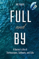 Full and By: A Doctor’s Life of Stethoscopes, Sailboats, and SLRs 188916903X Book Cover