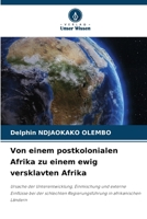 Von einem postkolonialen Afrika zu einem ewig versklavten Afrika: Ursache der Unterentwicklung, Einmischung und externe Einflüsse bei der schlechten ... in afrikanischen Ländern (German Edition) 6208696321 Book Cover