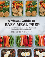 A Visual Guide to Easy Meal Prep: Recipes and Techniques to Get Organized, Save Time, and Eat Healthier 078583852X Book Cover