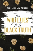 Their White Lies, My Black Truth B08RKGKTN6 Book Cover