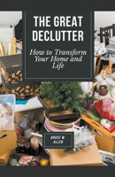 The Great Declutter: How to Transform Your Home and Life 1776968786 Book Cover