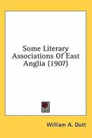 Some Literary Associations of East Anglia 0548770123 Book Cover