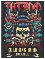 Tattoo Coloring Book for Adults: Tattoo Adult Coloring Book, Beautiful and Awesome Tattoo Coloring Pages Such As Sugar Skulls, Guns, Roses ... and More! Adult to Get Stress Relieving and Relaxation B091GF62LB Book Cover