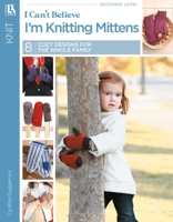 I Can't Believe I'm Knitting Mittens (Leisure Arts #5293): ICBI Knitting Mittens 1609001060 Book Cover