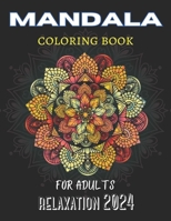 mandala coloring book for adults relaxation 2024: A Mandala Coloring Book for Adult Relaxation in 2024 B0CSBFVR8Y Book Cover