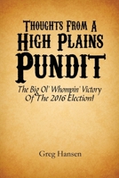 Thoughts From A High Plains Pundit: The Big Ol' Whompin' Victory Of The 2016 Election! 1546562559 Book Cover