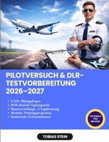 Pilotversuch & DLR-Testvorbereitung 2026–2027: Mit über 4.350 Übungsfragen, Eignungstraining, detaillierten Lösungsstrategien, einem mentalen Trainingsplan und Prüfungsvorbereitung. (German Edition) B0GS98DVWR Book Cover