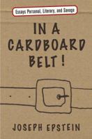 In a Cardboard Belt!: Essays Personal, Literary, and Savage 0618721932 Book Cover