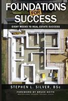 Foundations for Success - The Complete Series: Eight Weeks to Real Estate Success 0993940188 Book Cover