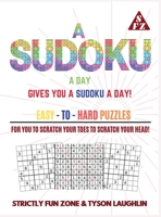 A Sudoku A Day Gives You... A Sudoku A Day!: Easy to Hard Puzzles for You to Scratch Your Toes to Scratch Your Head! 1690491078 Book Cover