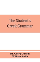 Student's Greek Grammar: A Grammar of the Greek Language 9353860415 Book Cover