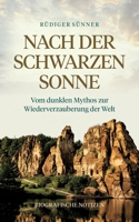 Nach der Schwarzen Sonne: Vom dunklen Mythos zur Wiederverzauberung der Welt Biografische Notizen (German Edition) 3695132213 Book Cover
