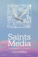 Saints in Media: Equipping Believers to Dominate Media B0FRFKTY41 Book Cover