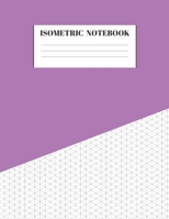 Isometric Notebook: Graph Paper Grid Of Equilateral Triangles Useful for 3D Designs for Architecture, Landscaping, 3D Printing, Drawing Puzzles, Labyrinthine Boxes and Staircases 1692574183 Book Cover