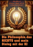Die Philosophie, das Nichts und mein Dialog mit der K I: B. Tomm-Bub im Dialog mit der K I Copilot (German Edition) 3769326423 Book Cover