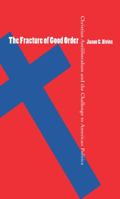 The Fracture of Good Order: Christian Antiliberalism and the Challenge to American Politics 0807854689 Book Cover