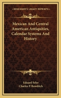 Mexican and Central American Antiquities, Calendar Systems, and History: Twenty-Four Papers 1162981571 Book Cover