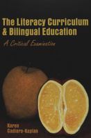 The Literacy Curriculum & Bilingual Education: A Critical Examination (Counterpoints: Studies in the Postmodern Theory of Education, 243) 0820467154 Book Cover