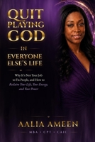 Quit Playing God in Everyone Else's Life: Why It’s Not Your Job to Fix People, and How to Reclaim Your Life, Your Energy, and Your Power B0HGBLQLBV Book Cover