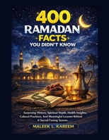 400 Ramadan Facts You Didn't Know: Surprising History, Spiritual Depth, Health Insights, Cultural Practices, And Meaningful Lessons Behind A Sacred Fasting Season. B0GNRJRMVM Book Cover