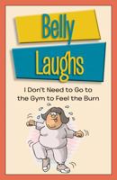 Belly Laughs: I Don't Need to Go to the Gym to Feel the Burn B00O12O0XG Book Cover