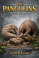 THE PANGOLINS ( THE SECRET ARMOR ): Exploring the Life of Pangolins B0GWJ1RG56 Book Cover