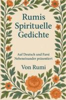 Rumis Spirituelle Gedichte: Auf Deutsch und Farsi – Nebeneinander präsentiert B0FYNDL45Y Book Cover