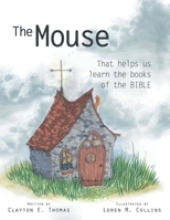 The Mouse: That Helps Us Learn the Books of the Bible 1973687445 Book Cover