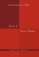 Such a King Harry: Falstaff Vs. Hal 1469168995 Book Cover