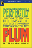 Perfectly Plum: An Unauthorized Celebration of the Life, Loves and Other Disasters of Stephanie Plum, Trenton Bounty Hunter (Smart Pop series) 1933771046 Book Cover