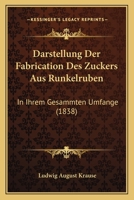 Darstellung Der Fabrication Des Zuckers Aus Runkelruben: In Ihrem Gesammten Umfange (1838) 1160354030 Book Cover