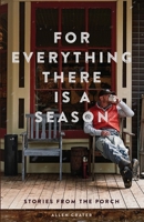For Everything There is a Season: Stories From the Porch B0DHCPQF9B Book Cover