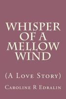 Whisper of a Mellow Wind: (a Love Story) 1543180817 Book Cover