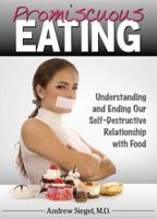 Promiscuous Eating: Understanding and Ending Our Self-Destructive Relationship with Food 098306170X Book Cover