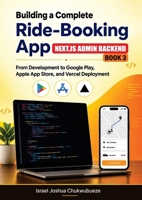 BUILDING A COMPLETE RIDE-BOOKING APP (NEXT.JS ADMIN BACKEND - Book 3): From Development to Google Play, Apple App Store, and Vercel Deployment (Ride-Booking App Development) B0HK24S6FK Book Cover
