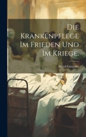 Die Krankenpflege im Frieden und im Kriege. 1021817678 Book Cover