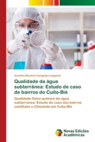 Qualidade da água subterrânea: Estudo de caso de bairros do Cuito-Bié (Portuguese Edition) 6139689228 Book Cover