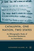 Catalunya, One Nation, Two States: An Ethnographic Study of Nonviolent Resistance to Assimilation 1403974403 Book Cover