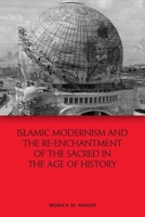 Islamic Modernism and the Re-Enchantment of the Sacred in the Age of History 1474478743 Book Cover