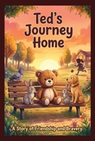 Ted's Journey Home: A Tale Of Friendship And Bravery, 6:8 Bedtime Story B0H1ZSY2Z9 Book Cover